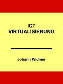 ICT-Virtualisierung Eine Einf?hrung in die Virtualisierung von Informatik-Infrastrukturen【電子書籍】[ Johann Widmer ]
