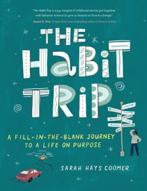 The Habit Trip A Fill-in-the-Blank Journey to a Life on Purpose【電子書籍】[ Sarah Hays Coomer ]