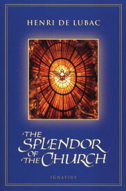 The Splendor of the Church【電子書籍】[ Henri De Lubac ]