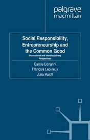 Social Responsibility, Entrepreneurship and the Common Good International and Interdisciplinary Perspectives【電子書籍】