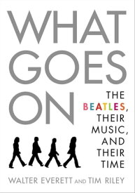 What Goes On The Beatles, Their Music, and Their Time【電子書籍】[ Walter Everett ]