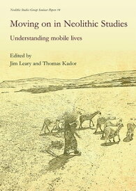 Moving on in Neolithic Studies Understanding Mobile Lives【電子書籍】