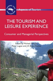 The Tourism and Leisure Experience Consumer and Managerial Perspectives【電子書籍】