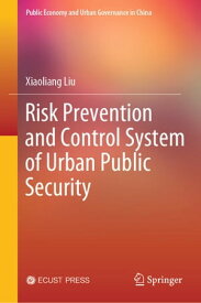 Risk Prevention and Control System of Urban Public Security【電子書籍】[ Xiaoliang Liu ]