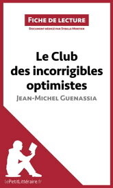 Le Club des incorrigibles optimistes de Jean-Michel Guenassia (Fiche de lecture) Analyse compl?te et r?sum? d?taill? de l'oeuvre【電子書籍】[ Sybille Mortier ]