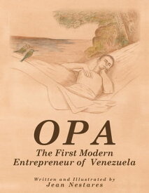 Opa The First Modern Entrepreneur of Venezuela【電子書籍】[ Jean Nestares ]
