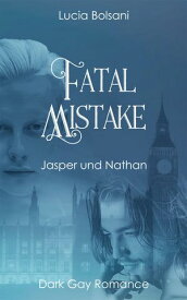 Fatal Mistake Jasper und Nathan【電子書籍】[ Lucia Bolsani ]