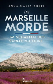 Die Marseille-Morde - Im Schatten des Sainte-Victoire Frankreich-Krimi【電子書籍】[ Anna-Maria Aurel ]