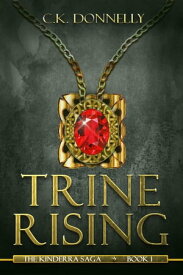 Trine Rising: The Kinderra Saga: Book 1 The Kinderra Saga, #1【電子書籍】[ C.K. Donnelly ]