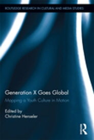 Generation X Goes Global Mapping a Youth Culture in Motion【電子書籍】
