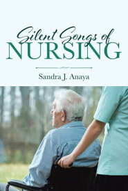 Silent Songs of Nursing【電子書籍】[ Sandra J. Anaya ]