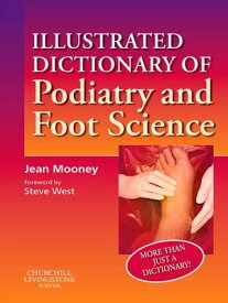 Illustrated Dictionary of Podiatry and Foot Science E-Book Illustrated Dictionary of Podiatry and Foot Science E-Book【電子書籍】[ Jean Mooney, BSc(Hons), MA, PhD, CertEd(F&HE), FHEA DpodM, Adv Dip Biomech, FChS, FCPodS, FCpodMed ]