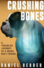 Crushing Bones A troubled journey of a man's bestfriend【電子書籍】[ Daniel Berber ]