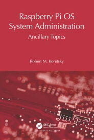 Raspberry Pi OS System Administration Ancillary Topics【電子書籍】[ Robert M Koretsky ]