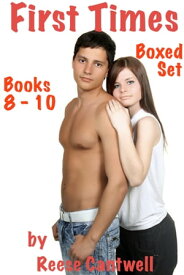 First Times: Stories Of First Time Sex: Boxed Set: Books 8, 9 & 10【電子書籍】[ Reese Cantwell ]