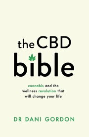 The CBD Bible Cannabis and the Wellness Revolution That Will Change Your Life【電子書籍】[ Dr Dani Gordon ]