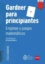 Gardner para principiantes: enigmas y juegos matem?ticos【電子書籍】[ Manuel Garc?a D?niz ]