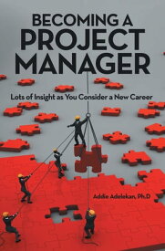 Becoming a Project Manager Lots of Insight as You Consider a New Career【電子書籍】[ Addie Adelekan Ph. D. ]