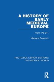 A History of Early Medieval Europe From 476-911【電子書籍】[ Margaret Deanesley ]