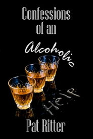 Confessions of an Alcoholic【電子書籍】[ Pat Ritter ]