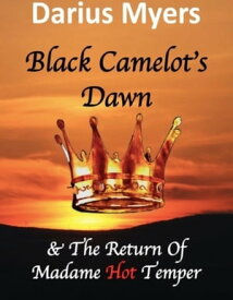 Black Camelot's Dawn & The Return of Madame Hot Temper (Book #2)【電子書籍】[ Darius Myers ]