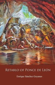 Retablo of Ponce de Le?n【電子書籍】[ Enrique S?nchez Goyanes ]