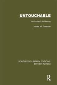 Untouchable An Indian Life History【電子書籍】[ James M. Freeman ]