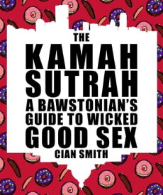 The Kamah Sutrah A Bawstonian’s Guide to Wicked Good Sex【電子書籍】[ Cian Smith ]