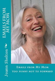 Emails from My Mom, too funny not to forward【電子書籍】[ Angela Shelton ]