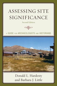 Assessing Site Significance A Guide for Archaeologists and Historians【電子書籍】[ Donald L. Hardesty ]
