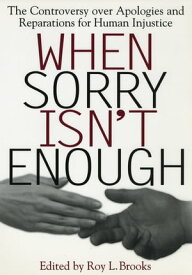 When Sorry Isn't Enough The Controversy Over Apologies and Reparations for Human Injustice【電子書籍】