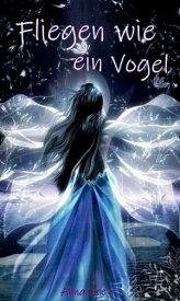 Fliegen wie ein Vogel【電子書籍】[ Alina Frey ]