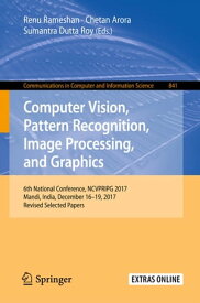 Computer Vision, Pattern Recognition, Image Processing, and Graphics 6th National Conference, NCVPRIPG 2017, Mandi, India, December 16-19, 2017, Revised Selected Papers【電子書籍】