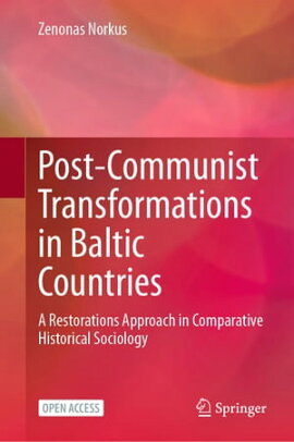 Post-Communist Transformations in Baltic Countries A Restorations Approach in Comparative Historical Sociology