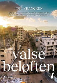 Land van valse beloften Wat zijn de oorzaken van het conflict tussen Isra?li's en Palestijnen en hoe krijgen we dit nog opgelost?【電子書籍】[ Inge Vrancken ]