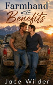 Farmhand with Benefits A Grumpy/Sunshine M/M Cowboy Romance【電子書籍】[ Jace Wilder ]