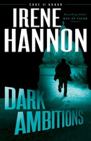 Dark Ambitions (Code of Honor Book #3)【電子書籍】[ Irene Hannon ]