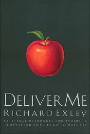 Deliver Me Spiritual Resources for Avoiding Temptation and It's Consequences【電子書籍】[ Richard Exley ]
