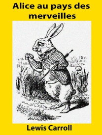 Alice aux pays des merveilles【電子書籍】[ Lewis Carroll ]