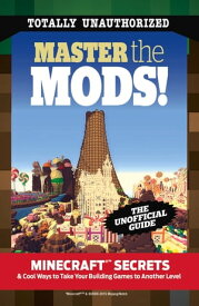 Master the Mods! Minecraft? Secrets & Cool Ways to Take Your Building Games to Another Level【電子書籍】[ Triumph Books ]