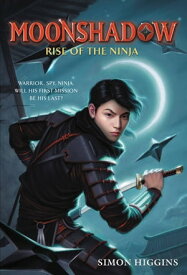 Moonshadow Rise of the Ninja【電子書籍】[ Simon Higgins ]