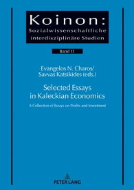 Selected Essays in Kaleckian Economics A Collection of Essays on Profits and Investment【電子書籍】[ Evangelos Charos ]
