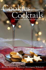 Cookies and Cocktails Inspire your own holiday cookie party!【電子書籍】[ Sherrie Wilkolaski ]