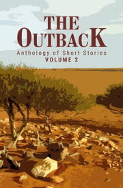 The Outback Volume 2 Anthology of Short Stories【電子書籍】[ Various ]