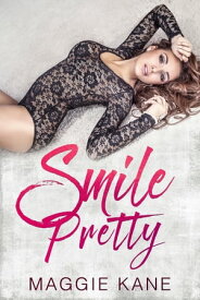 Smile Pretty A Contemporary Romance Story【電子書籍】[ Maggie Kane ]