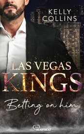 Las Vegas Kings - Betting on him【電子書籍】[ Kelly Collins ]