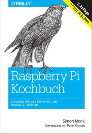 Raspberry-Pi-Kochbuch L?sungen f?r alle Software- und Hardware-Probleme. F?r alle Versionen inklusive Pi 3 & Zero【電子書籍】[ Simon Monk ]