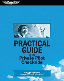 Practical Guide to the Private Pilot Checkride【電子書籍】[ Gregg Brightwell ]
