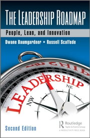 The Leadership Roadmap People, Lean, and Innovation, Second Edition【電子書籍】[ Dwane Baumgardner ]