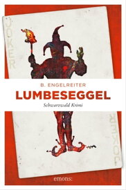 Lumbeseggel Schwarzwald Krimi【電子書籍】[ B. Engelreiter ]